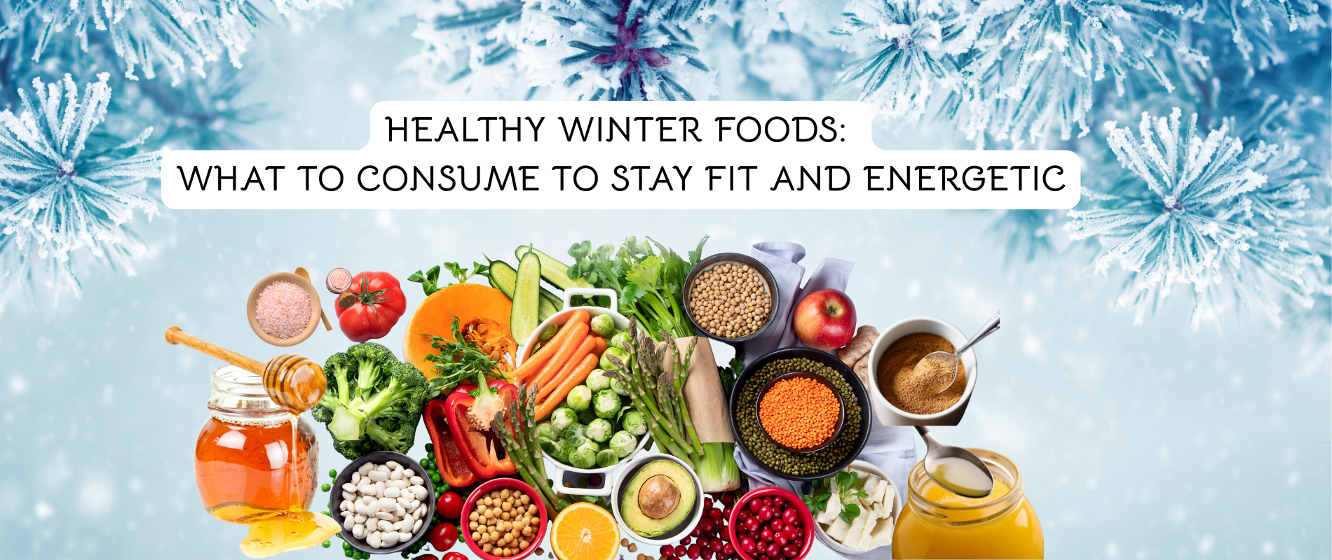 Healthy Winter Foods: What to Consume to Stay Fit and Energetic