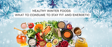 Healthy Winter Foods: What to Consume to Stay Fit and Energetic