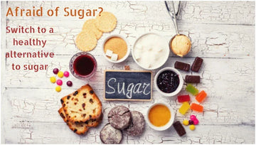 Afraid of Sugar ? Switch to a healthy alternative to sugar