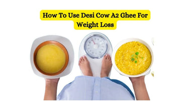 How To Use Desi Cow A2 Ghee For Weight Loss