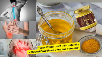 Relieve Joint Pain This Winter with Ayurvedic Bilona Ghee and Turmeric