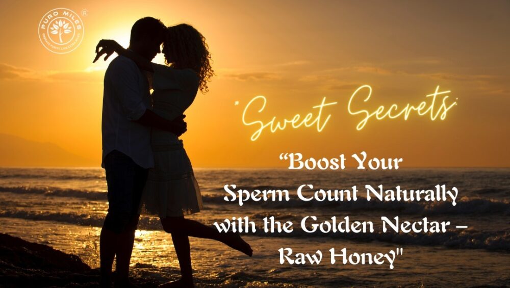 boost your sperm count with Puro Miles Raw Honey